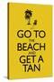 Go To the Beach and Get a Tan Poster-null-Stretched Canvas