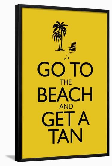 Go To the Beach and Get a Tan Poster-null-Framed Poster