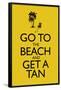 Go To the Beach and Get a Tan Poster-null-Framed Poster