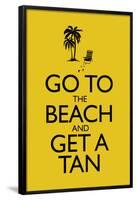 Go To the Beach and Get a Tan-null-Framed Poster