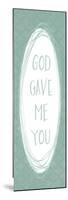 God Gave-Erin Clark-Mounted Giclee Print