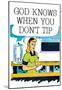 God Knows When You Don't Tip Funny Poster Print-null-Mounted Poster