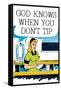 God Knows When You Don't Tip Funny Poster Print-Ephemera-Framed Stretched Canvas