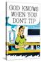 God Knows When You Don't Tip Funny Poster Print-Ephemera-Stretched Canvas