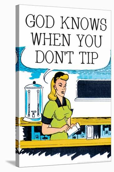 God Knows When You Don't Tip Funny Poster-Ephemera-Stretched Canvas