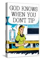 God Knows When You Don't Tip Funny Poster-Ephemera-Stretched Canvas