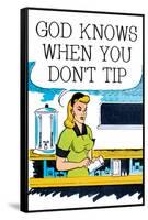 God Knows When You Don't Tip Funny Poster-Ephemera-Framed Stretched Canvas