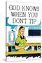 God Knows When You Don't Tip Funny Poster-Ephemera-Stretched Canvas