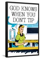 God Knows When You Don't Tip Funny Poster-Ephemera-Framed Poster