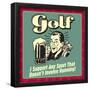 Golf! I Support Any Sport That Doesn't Involve Running!-Retrospoofs-Framed Poster