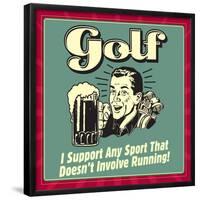 Golf! I Support Any Sport That Doesn't Involve Running!-Retrospoofs-Framed Poster