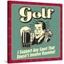 Golf! I Support Any Sport That Doesn't Involve Running!-Retrospoofs-Stretched Canvas