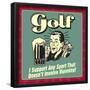 Golf! I Support Any Sport That Doesn't Involve Running!-Retrospoofs-Framed Poster