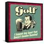 Golf! I Support Any Sport That Doesn't Involve Running!-Retrospoofs-Framed Stretched Canvas