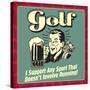 Golf! I Support Any Sport That Doesn't Involve Running!-Retrospoofs-Stretched Canvas