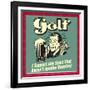 Golf! I Support Any Sport That Doesn't Involve Running!-Retrospoofs-Framed Premium Giclee Print