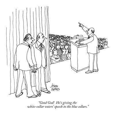 https://imgc.allpostersimages.com/img/posters/good-god-he-s-giving-the-white-collar-voters-speech-to-the-blue-collars-new-yorker-cartoon_u-L-PGS18D0.jpg?artPerspective=n