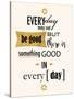 Good in Everyday-Anna Quach-Stretched Canvas