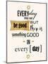 Good in Everyday-Anna Quach-Mounted Art Print