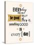 Good in Everyday-Anna Quach-Stretched Canvas