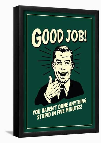 Good Job Not Done Anything Stupid In Five Minutes Funny Retro Poster-null-Framed Poster