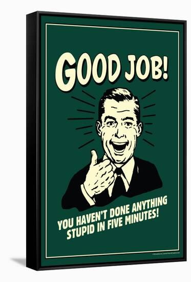 Good Job Not Done Anything Stupid In Five Minutes Funny Retro Poster-Retrospoofs-Framed Stretched Canvas