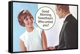 Good Morning Sweetheart Who Untied You Funny Poster-Ephemera-Framed Stretched Canvas