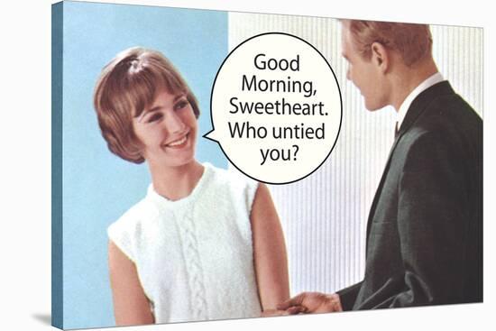 Good Morning Sweetheart Who Untied You Funny Poster-Ephemera-Stretched Canvas