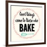 Good Thing Come to Those Who Bake-Z Studio-Framed Art Print