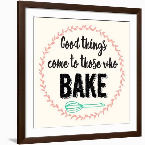 Good Thing Come to Those Who Bake-Z Studio-Framed Art Print