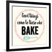 Good Thing Come to Those Who Bake-Z Studio-Framed Art Print