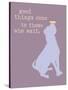 Good Things Come - Purple Version-Dog is Good-Stretched Canvas