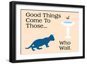 Good Things Come-Cat is Good-Framed Premium Giclee Print