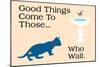 Good Things Come-Cat is Good-Mounted Premium Giclee Print