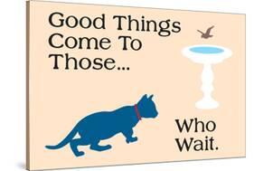 Good Things Come-Cat is Good-Stretched Canvas