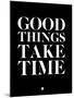 Good Things Take Time 1-NaxArt-Mounted Art Print