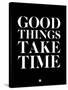 Good Things Take Time 1-NaxArt-Stretched Canvas