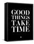 Good Things Take Time 1-NaxArt-Framed Stretched Canvas