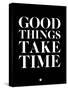 Good Things Take Time 1-NaxArt-Stretched Canvas