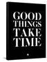 Good Things Take Time 1-NaxArt-Framed Stretched Canvas