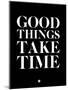 Good Things Take Time 1-NaxArt-Mounted Art Print