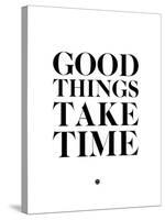 Good Things Take Time 2-NaxArt-Stretched Canvas