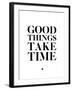 Good Things Take Time 2-NaxArt-Framed Art Print