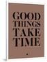 Good Things Take Time 3-NaxArt-Framed Art Print