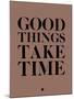 Good Things Take Time 3-NaxArt-Mounted Art Print