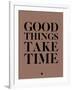 Good Things Take Time 3-NaxArt-Framed Art Print