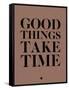 Good Things Take Time 3-NaxArt-Framed Stretched Canvas