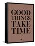 Good Things Take Time 3-NaxArt-Framed Stretched Canvas