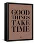 Good Things Take Time 3-NaxArt-Framed Stretched Canvas