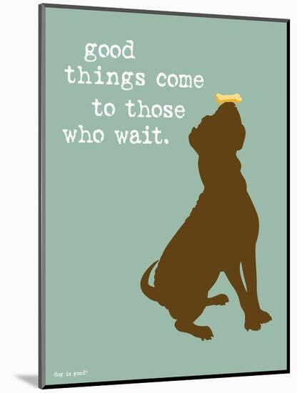 Good Things-Dog is Good-Mounted Art Print